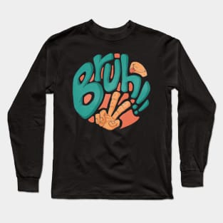 Bruh!! Long Sleeve T-Shirt